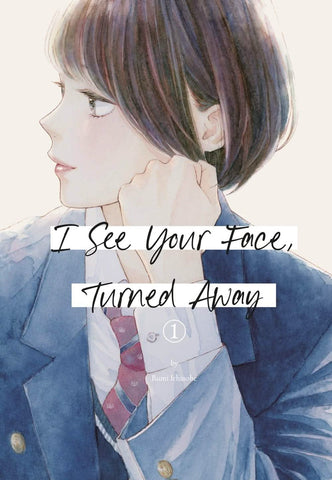 I SEE YOUR FACE, TURNED AWAY VOL 1